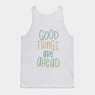 good things are ahead Tank Top